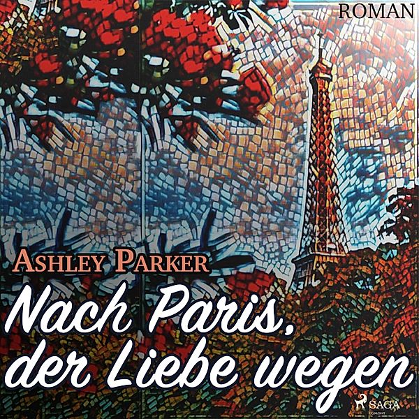 Nach Paris, der Liebe wegen (Ungekürzt), Ashley Parker