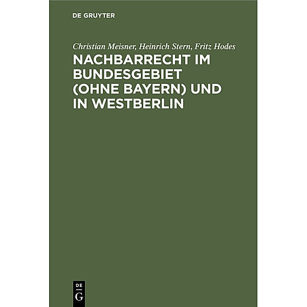 Nachbarrecht im Bundesgebiet (Ohne Bayern) und in Westberlin, Christian Meisner, Heinrich Stern, Fritz Hodes