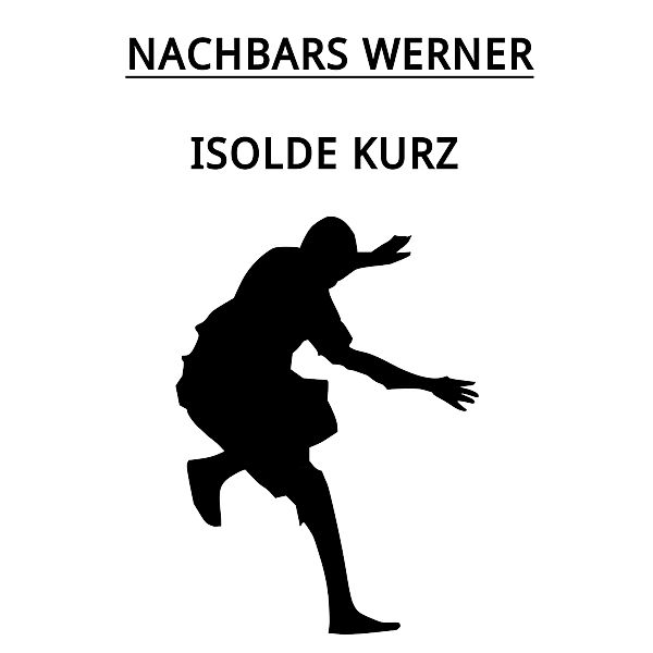 Nachbars Werner, Isolde Kurz