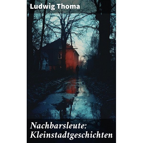 Nachbarsleute: Kleinstadtgeschichten, Ludwig Thoma