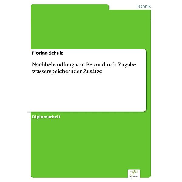 Nachbehandlung von Beton durch Zugabe wasserspeichernder Zusätze, Florian Schulz