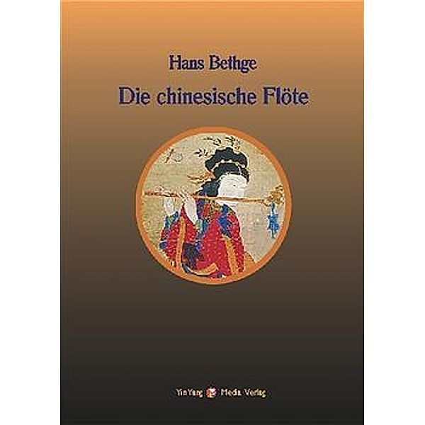 Nachdichtungen orientalischer Lyrik / BD 1 / Nachdichtungen orientalischer Lyrik / Die chinesische Flöte, Hans Bethge