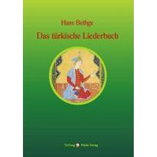 Nachdichtungen orientalischer Lyrik / Das türkische Liederbuch, Hans Bethge