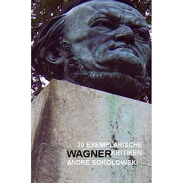 nachDRUCK / 20 exemplarische Wagnerkritiken von Andre Sokolowski, Das online-magazin KULTURA-EXTRA