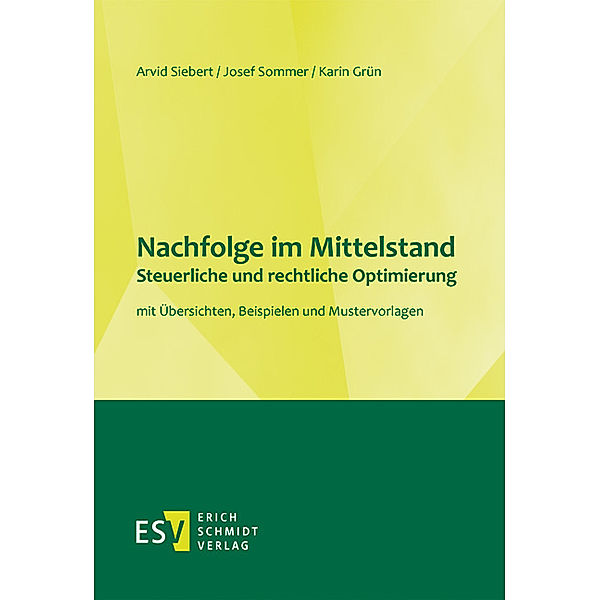 Nachfolge im Mittelstand -
Steuerliche und rechtliche Optimierung, Arvid Siebert, Josef Sommer, Karin Grün