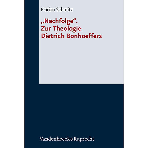 »Nachfolge«. Zur Theologie Dietrich Bonhoeffers, Florian Schmitz