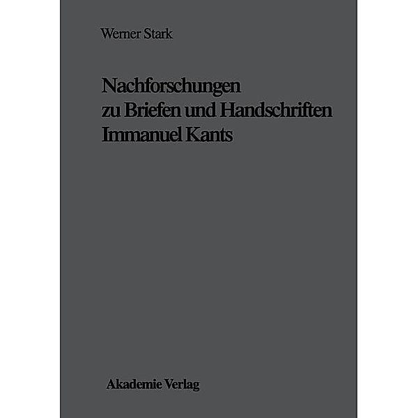 Nachforschungen zu Briefen und Handschriften Immanuel Kants, Werner Stark