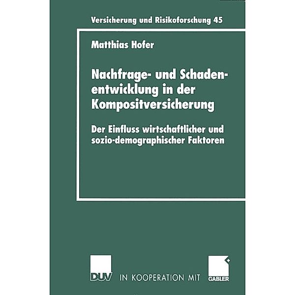 Nachfrage- und Schadenentwicklung in der Kompositversicherung / Versicherung und Risikoforschung Bd.45, Matthias Hofer