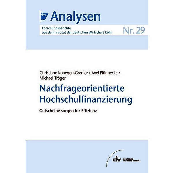 Nachfrageorientierte Hochschulfinanzierung, Christiane Konegen-Grenier, Axel Plünnecke, Michael Tröger