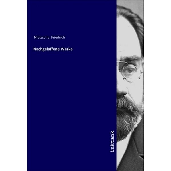 Nachgelaffene Werke, Friedrich Nietzsche