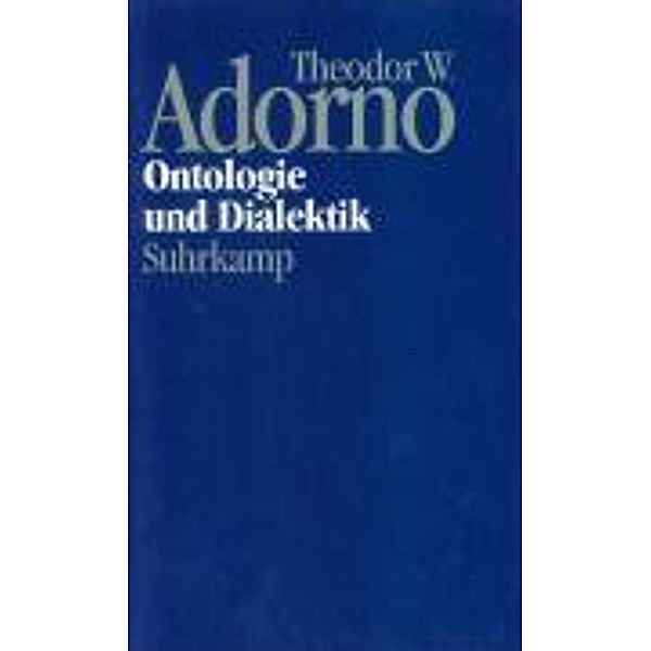 Nachgelassene Schriften: Bd.7 Ontologie und Dialektik, Theodor W. Adorno