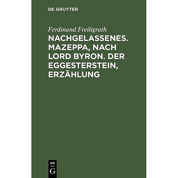 Nachgelassenes. Mazeppa, nach Lord Byron. Der Eggesterstein, Erzählung, Ferdinand Freiligrath