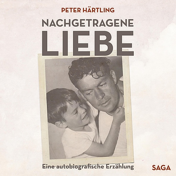 Nachgetragene Liebe - Eine autobiografische Erzählung (Ungekürzt), Peter Härtling