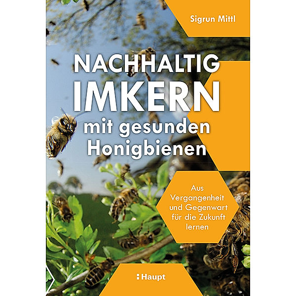 Nachhaltig Imkern mit gesunden Honigbienen, Sigrun Mittl