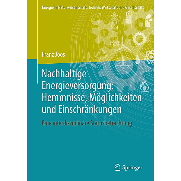 Nachhaltige Energieversorgung: Hemmnisse, Möglichkeiten und Einschränkungen, Franz Joos