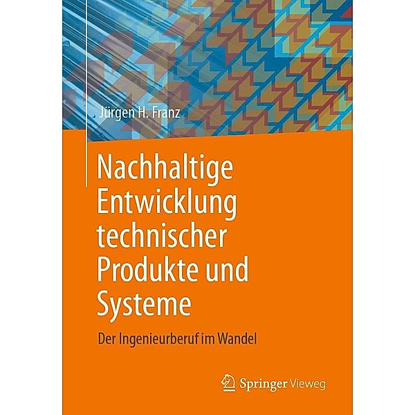 Nachhaltige Entwicklung technischer Produkte und Systeme, Jürgen H. Franz