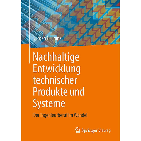 Nachhaltige Entwicklung technischer Produkte und Systeme, Jürgen H. Franz