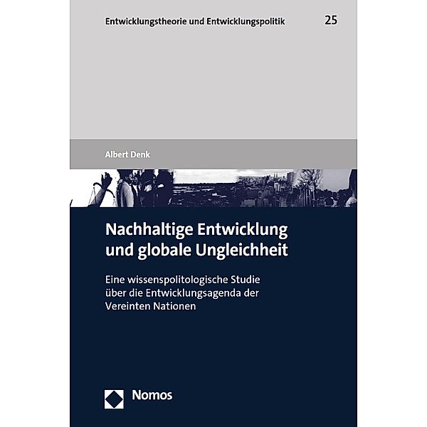 Nachhaltige Entwicklung und globale Ungleichheit / Entwicklungstheorie und Entwicklungspolitik Bd.25, Albert Denk