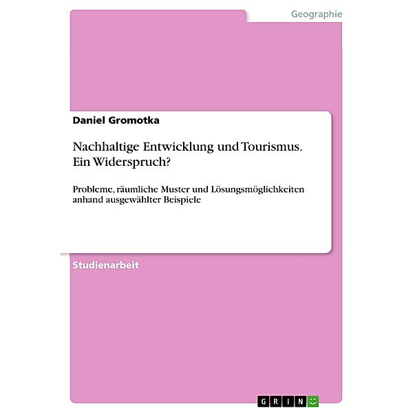 Nachhaltige Entwicklung und Tourismus. Ein Widerspruch?, Daniel Gromotka