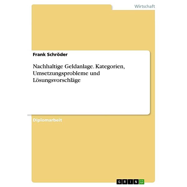 Nachhaltige Geldanlage - Kategorien, Umsetzungsprobleme und Lösungsvorschläge, Frank Schröder