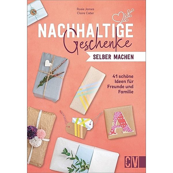 Nachhaltige Geschenke selber machen, Rosie James, Claire Cater