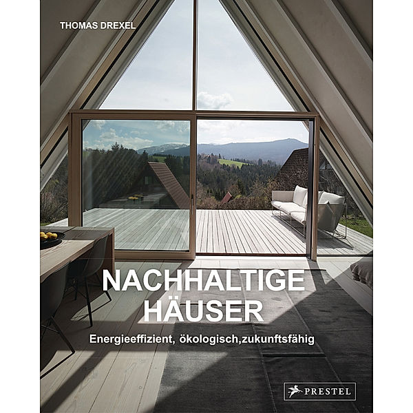 Nachhaltige Häuser  - Energieeffizient, ökologisch, zukunftsfähig - Neubauten und Umbauten. 25 Häuser, Thomas Drexel