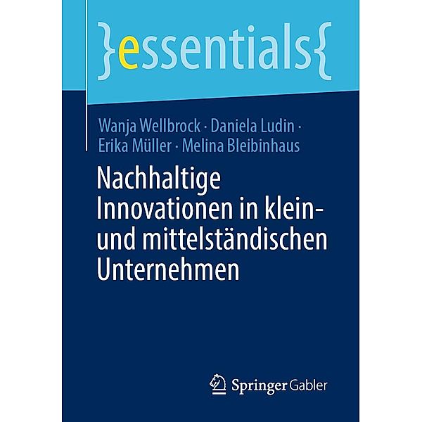 Nachhaltige Innovationen in klein- und mittelständischen Unternehmen / essentials, Wanja Wellbrock, Daniela Ludin, Erika Müller, Melina Bleibinhaus