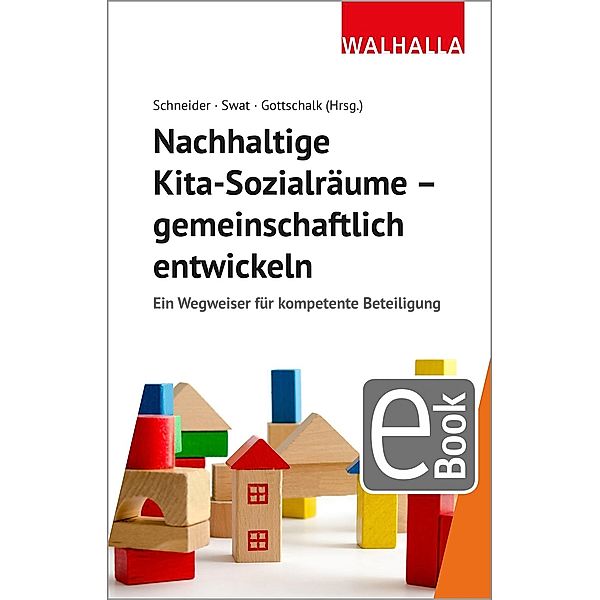 Nachhaltige Kita-Sozialräume - gemeinschaftlich entwickeln, Armin Schneider, Alexandra Gottschalk, Marina Swat