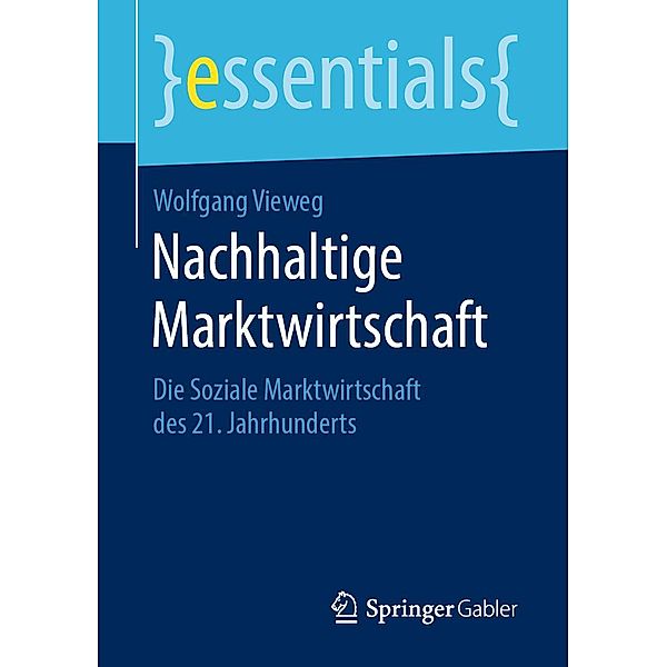 Nachhaltige Marktwirtschaft / essentials, Wolfgang Vieweg