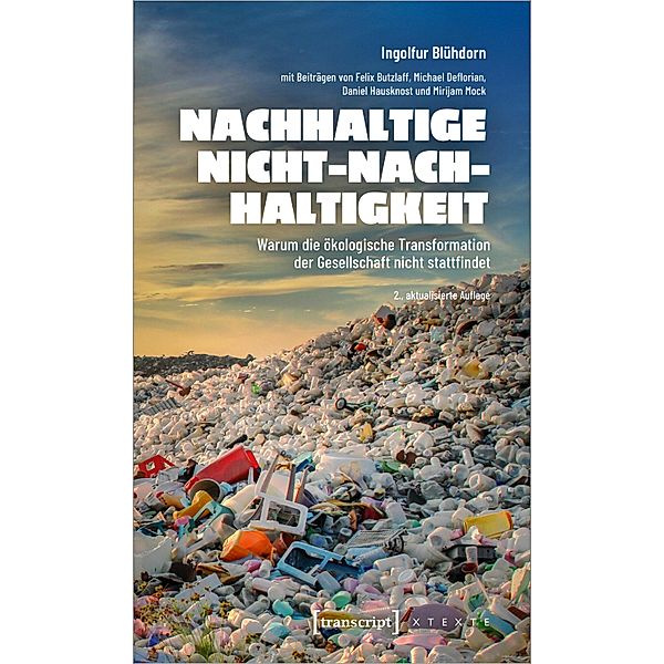 Nachhaltige Nicht-Nachhaltigkeit / X-Texte zu Kultur und Gesellschaft, Ingolfur Blühdorn, Felix Butzlaff, Michael Deflorian, Daniel Hausknost, Mirijam Mock