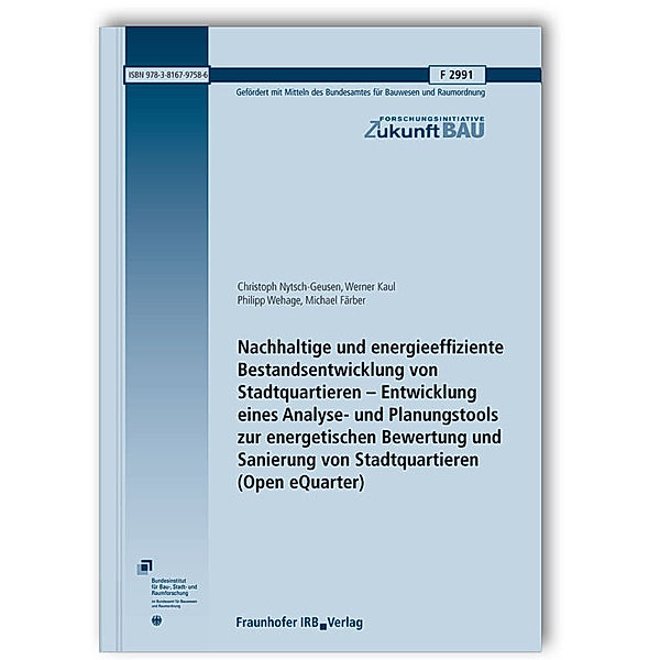 Nachhaltige und energieeffiziente Bestandsentwicklung von Stadtquartieren - Entwicklung eines Analyse- und Planungstools zur energetischen Bewertung und Sanierung von Stadtquartieren (Open eQuarter), Christoph Nytsch-Geusen, Werner Kaul, Philipp Wehage, Michael Färber