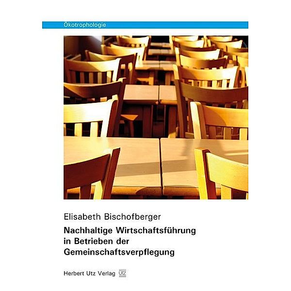 Nachhaltige Wirtschaftsführung in Betrieben der Gemeinschaftsverpflegung, Elisabeth Bischofberger