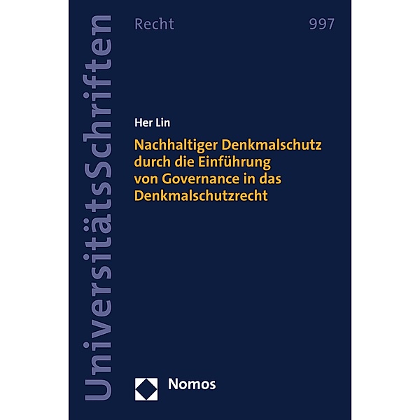 Nachhaltiger Denkmalschutz durch die Einführung von Governance in das Denkmalschutzrecht / Nomos Universitätsschriften - Recht Bd.997, Her Lin