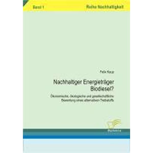 Nachhaltiger Energieträger Biodiesel? / Nachhaltigkeit, Felix Kaup
