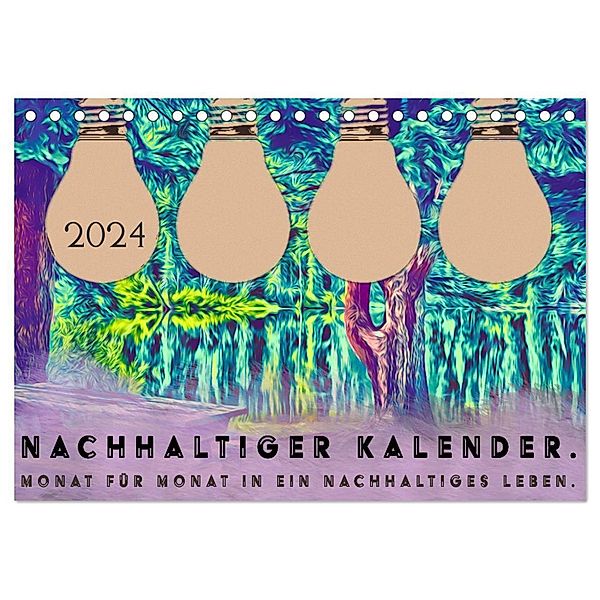 Nachhaltiger Kalender. Monat für Monat in ein nachhaltiges Leben. (Tischkalender 2024 DIN A5 quer), CALVENDO Monatskalender, Leonie Schreiber