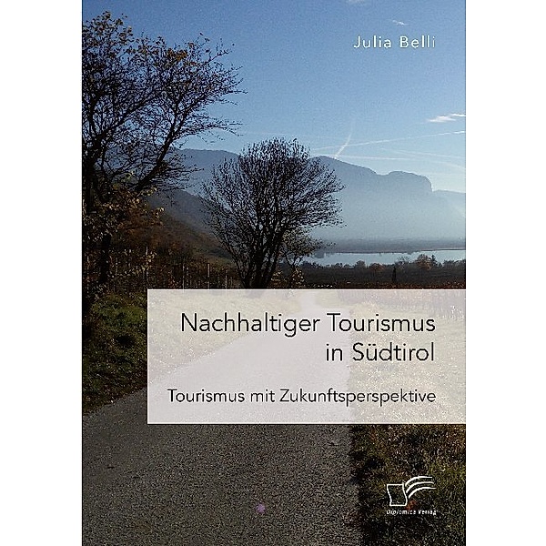 Nachhaltiger Tourismus in Südtirol - Tourismus mit Zukunftsperspektive, Julia Belli