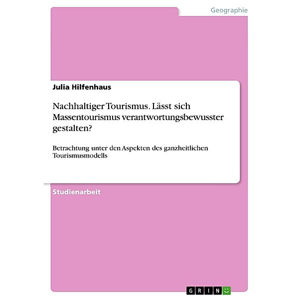 Nachhaltiger Tourismus. Lässt sich Massentourismus verantwortungsbewusster gestalten?, Julia Hilfenhaus