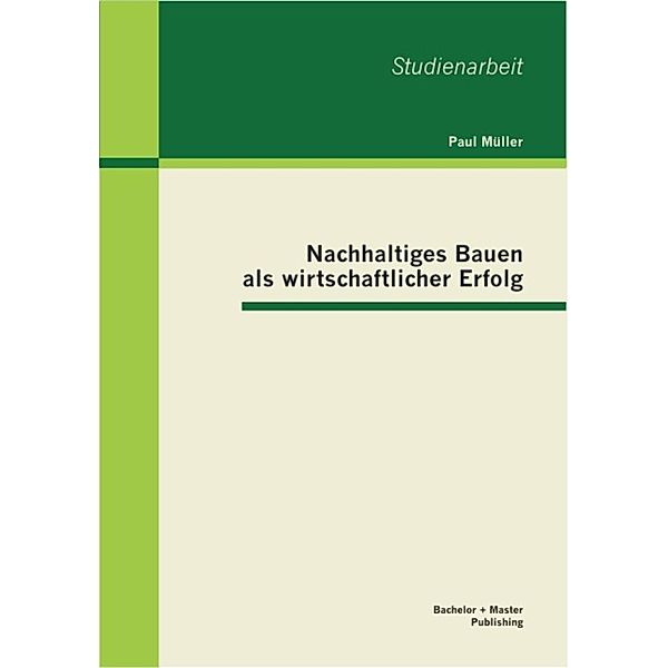 Nachhaltiges Bauen als wirtschaftlicher Erfolg, Paul Müller