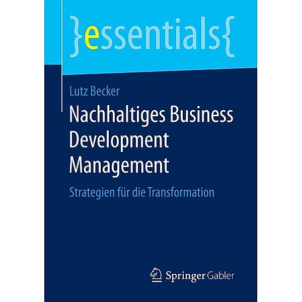 Nachhaltiges Business Development Management / essentials, Lutz Becker