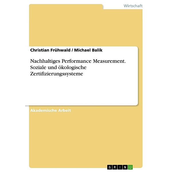 Nachhaltiges Performance Measurement. Soziale und ökologische Zertifizierungssysteme, Christian Frühwald, Michael Balik