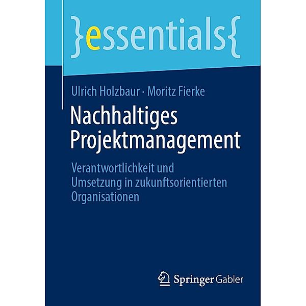 Nachhaltiges Projektmanagement / essentials, Ulrich Holzbaur, Moritz Fierke