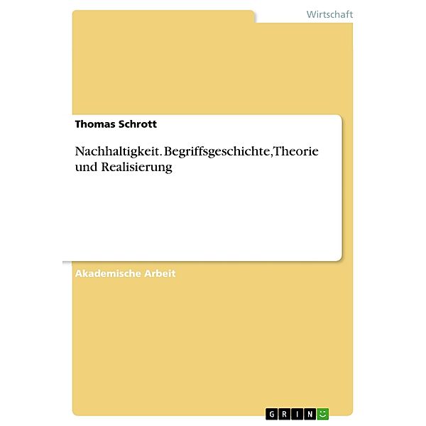 Nachhaltigkeit. Begriffsgeschichte, Theorie und Realisierung, Thomas Schrott