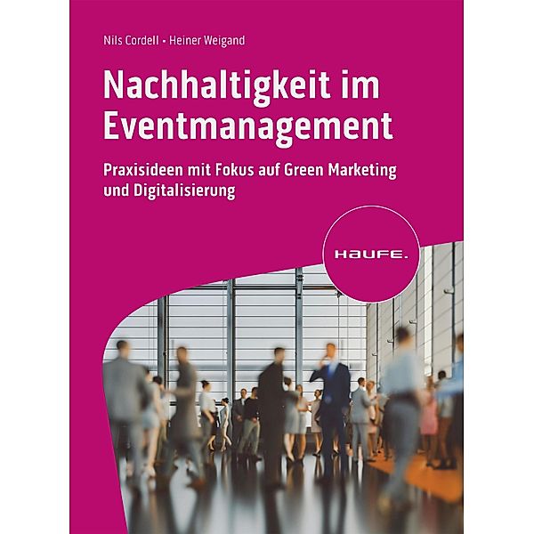 Nachhaltigkeit im Eventmanagement / Haufe Fachbuch, Nils Cordell, Heiner Weigand