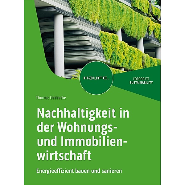 Nachhaltigkeit in der Wohnungs- und Immobilienwirtschaft / Haufe Fachbuch, Thomas Oebbecke