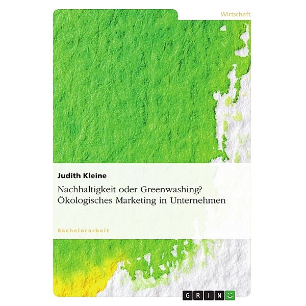 Nachhaltigkeit oder Greenwashing? Ökologisches Marketing in Unternehmen, Judith Kleine