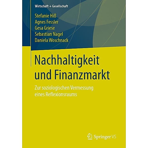Nachhaltigkeit und Finanzmarkt / Wirtschaft + Gesellschaft, Stefanie Hiß, Agnes Fessler, Gesa Griese, Sebastian Nagel, Daniela Woschnack