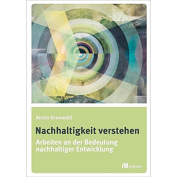 Nachhaltigkeit verstehen, Armin Grunwald