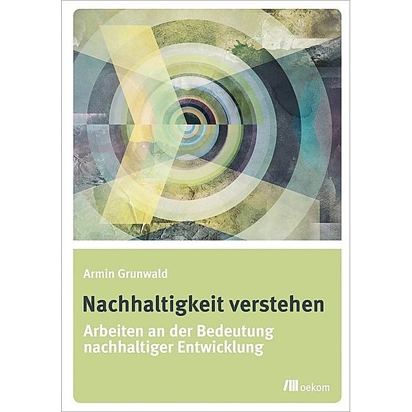 Nachhaltigkeit verstehen, Armin Grunwald