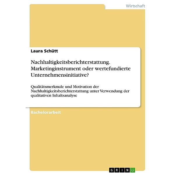 Nachhaltigkeitsberichterstattung. Marketinginstrument oder wertefundierte Unternehmensinitiative?, Laura Schütt