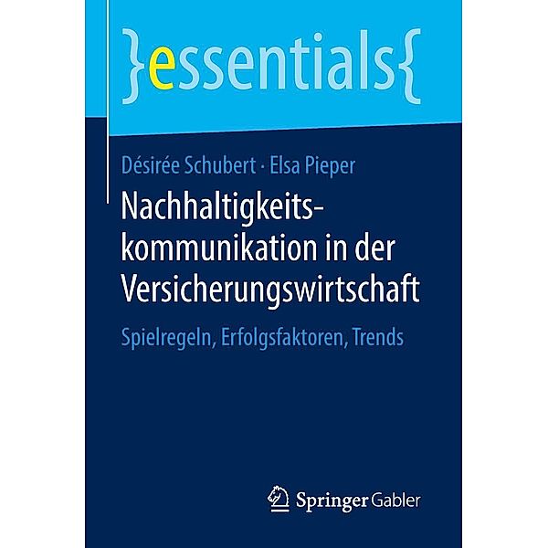 Nachhaltigkeitskommunikation in der Versicherungswirtschaft / essentials, Désirée Schubert, Elsa Pieper